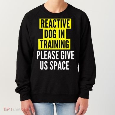 Reactive Dog In Training & Nervous Dog Owners BOTH SIDES Women's Sweatshirt
