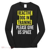 Reactive Dog In Training & Nervous Dog Owners BOTH SIDES Long Sleeve Shirt thumb 0