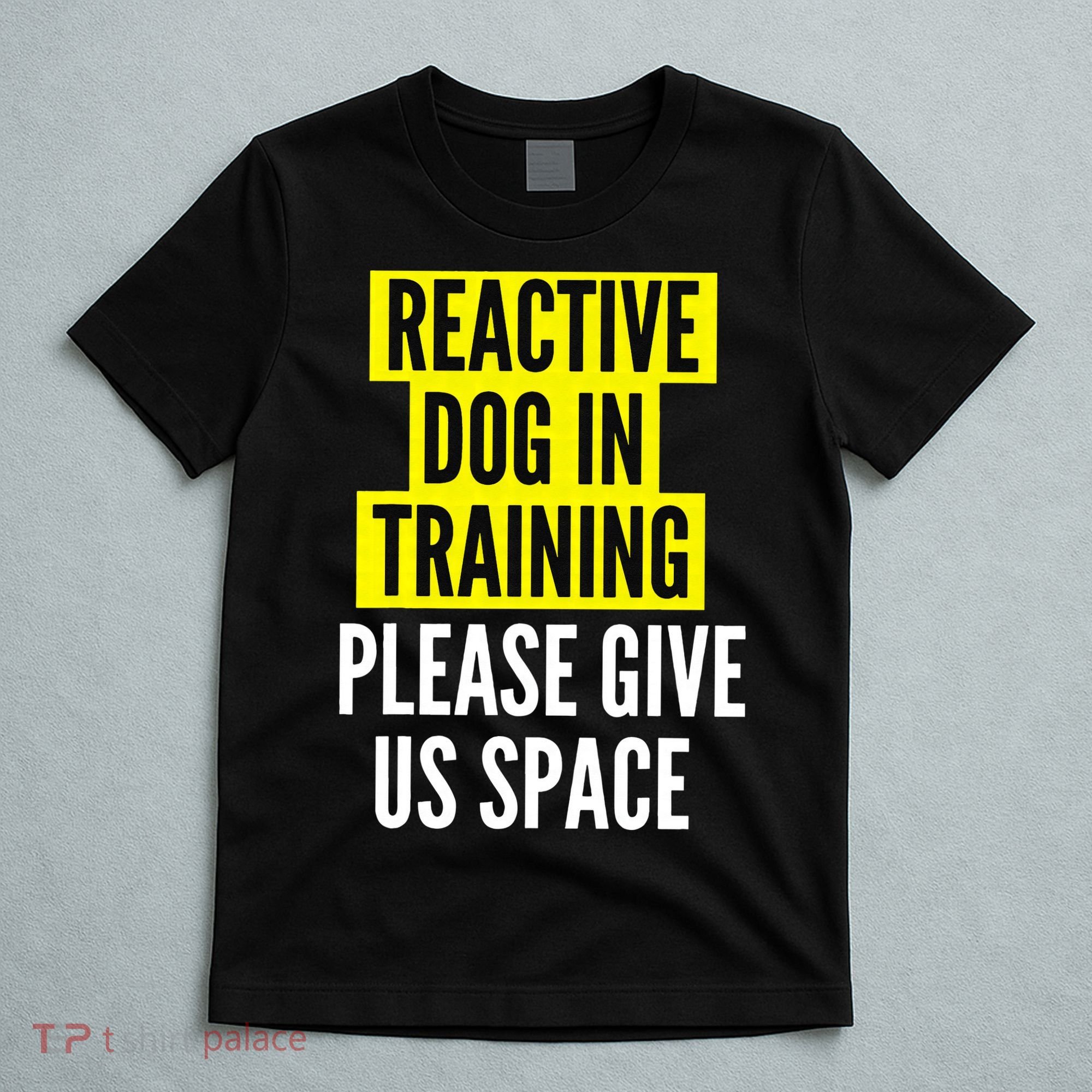 Reactive Dog In Training & Nervous Dog Owners BOTH SIDES T-Shirt