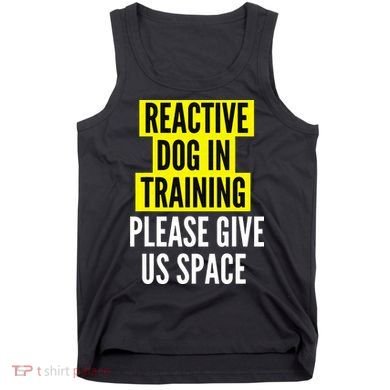 Reactive Dog In Training & Nervous Dog Owners BOTH SIDES Tank Top