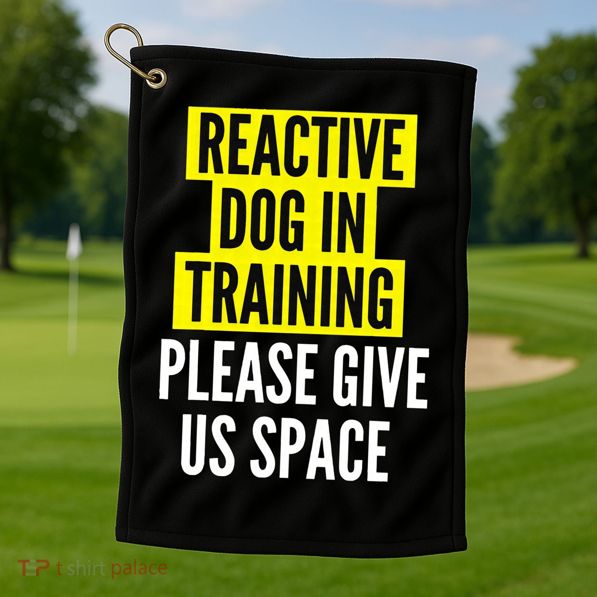 Reactive Dog In Training & Nervous Dog Owners BOTH SIDES Golf Towel