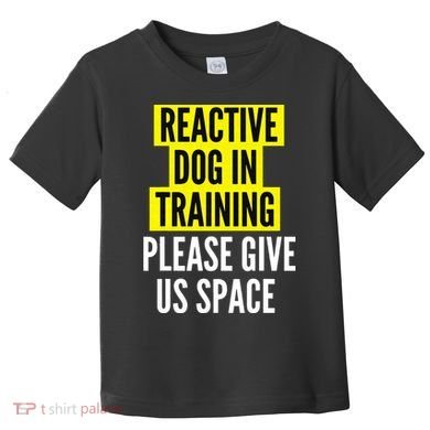 Reactive Dog In Training & Nervous Dog Owners BOTH SIDES Toddler T-Shirt