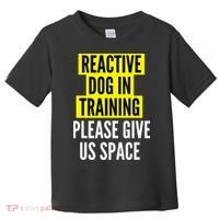 Reactive Dog In Training & Nervous Dog Owners BOTH SIDES Toddler T-Shirt thumb 0