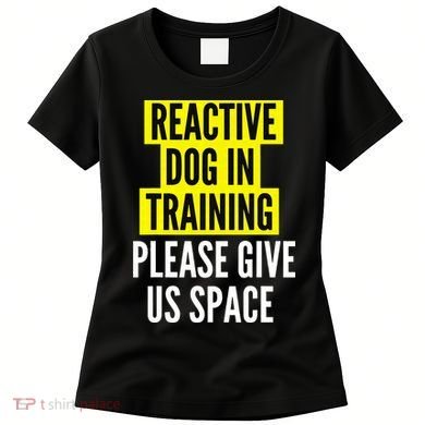 Reactive Dog In Training & Nervous Dog Owners BOTH SIDES Women's T-Shirt