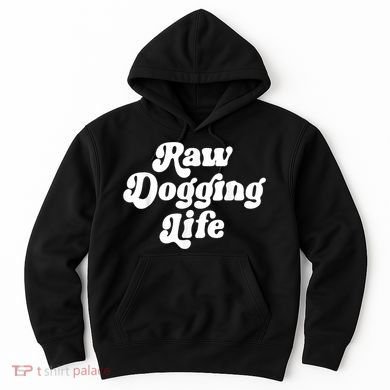 Raw Dogging Life Hoodie