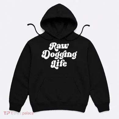 Raw Dogging Life Hoodie