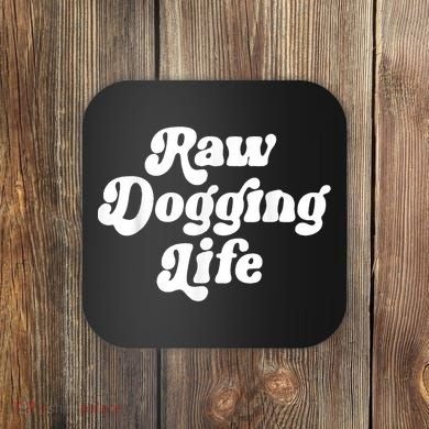 Raw Dogging Life Coaster