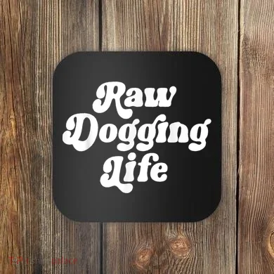 Raw Dogging Life Coaster