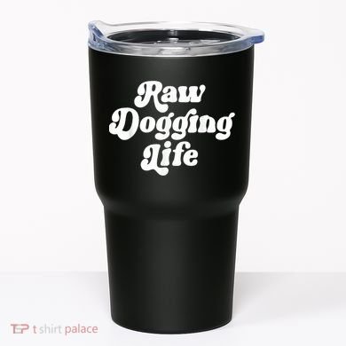 Raw Dogging Life Tumbler