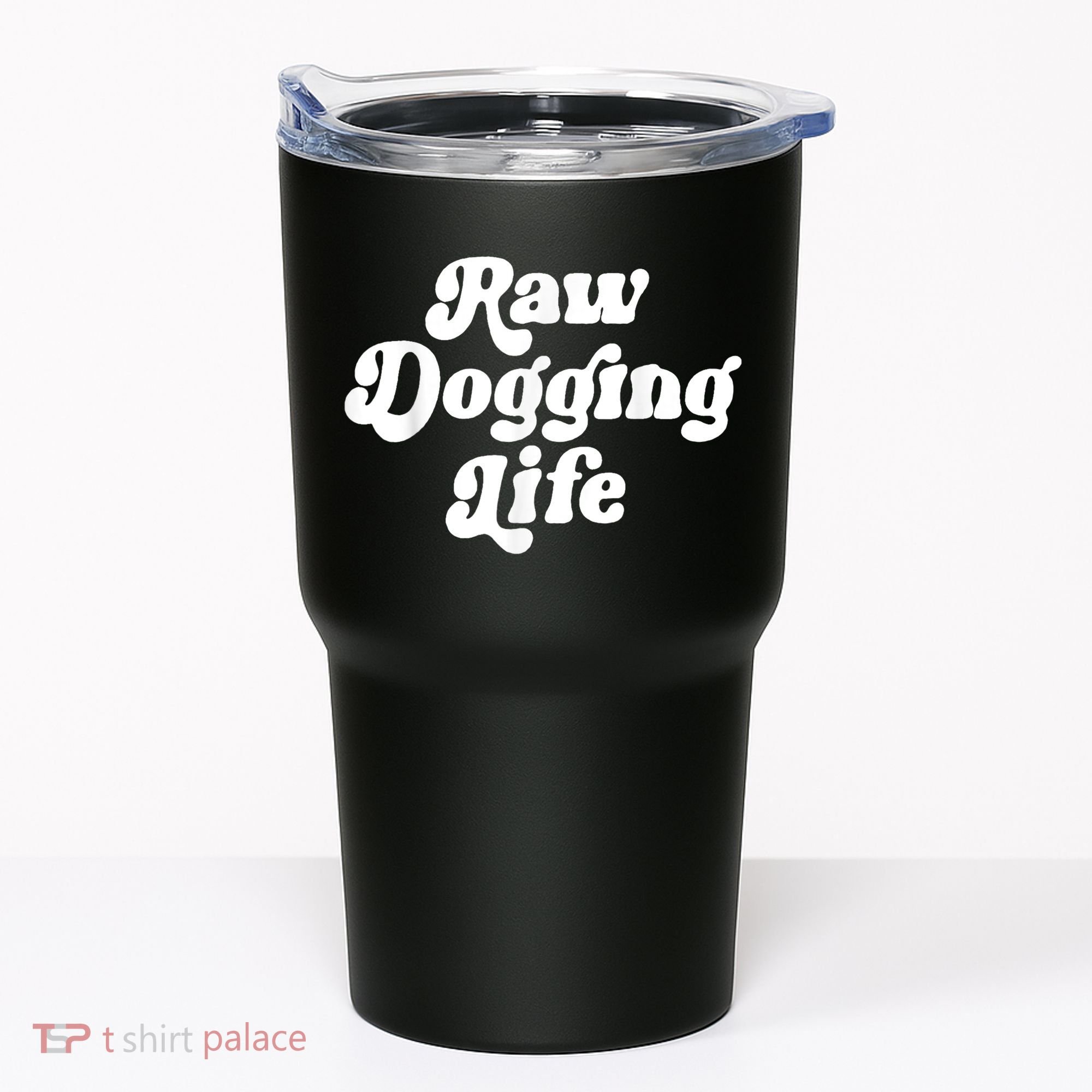 Raw Dogging Life Tumbler