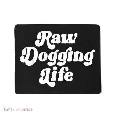Raw Dogging Life Mousepad