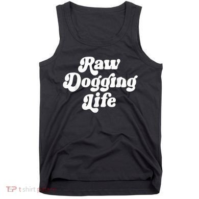 Raw Dogging Life Tank Top