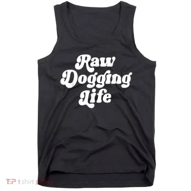 Raw Dogging Life Tank Top