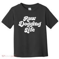 Raw Dogging Life Toddler T-Shirt thumb 0
