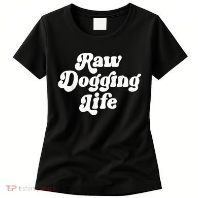 Raw Dogging Life Women's T-Shirt