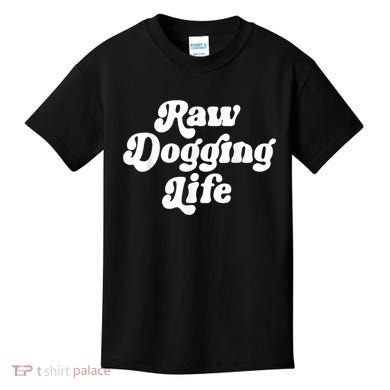 Raw Dogging Life Kids T-Shirt