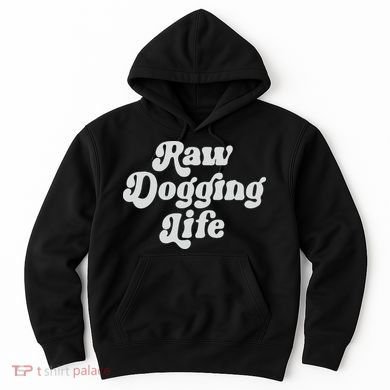 Raw Dogging Life Hoodie