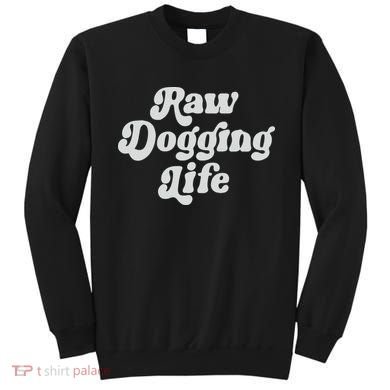 Raw Dogging Life Sweatshirt