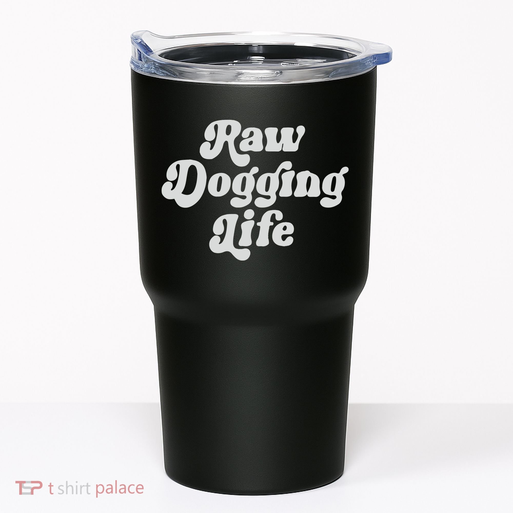 Raw Dogging Life Tumbler