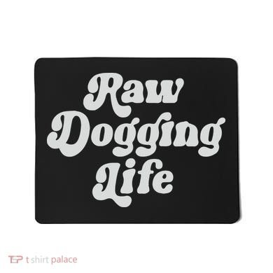 Raw Dogging Life Mousepad