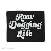 Raw Dogging Life Mousepad thumb 0