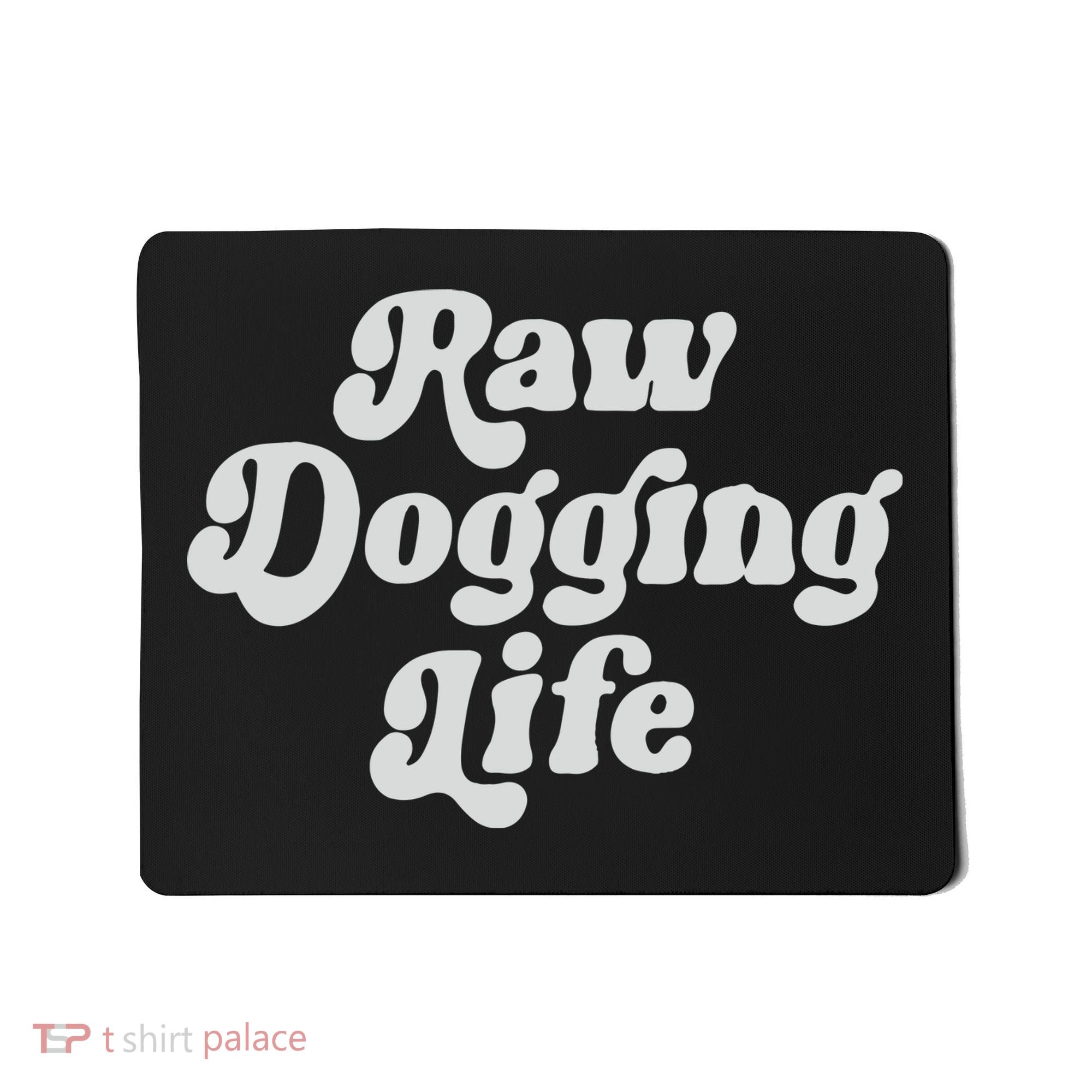 Raw Dogging Life Mousepad