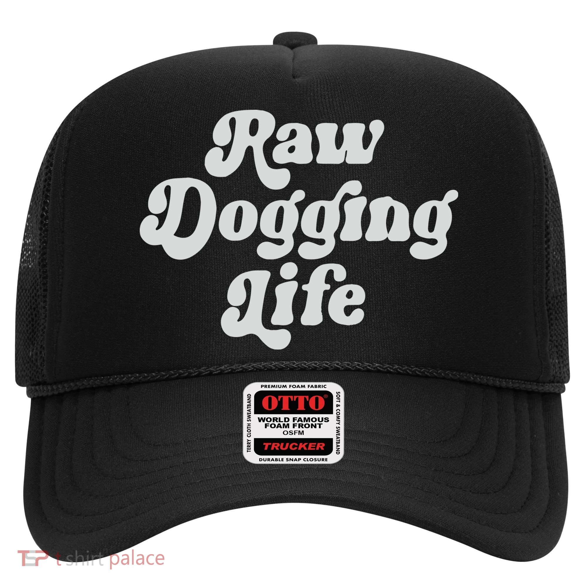 Raw Dogging Life Hat