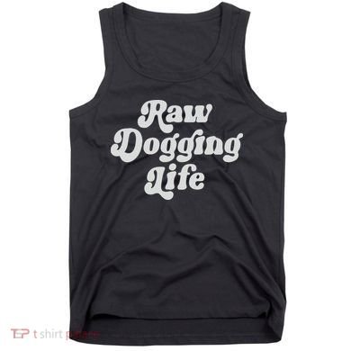 Raw Dogging Life Tank Top