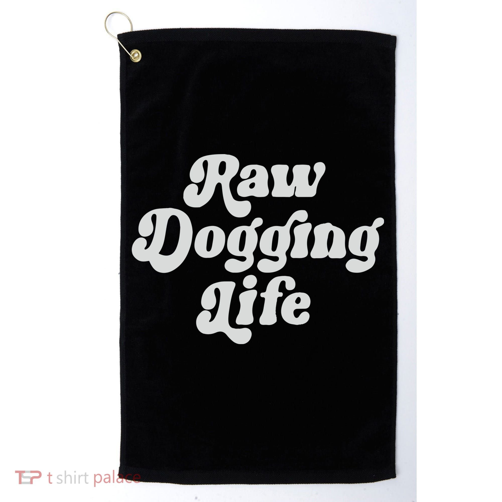 Raw Dogging Life Golf Towel