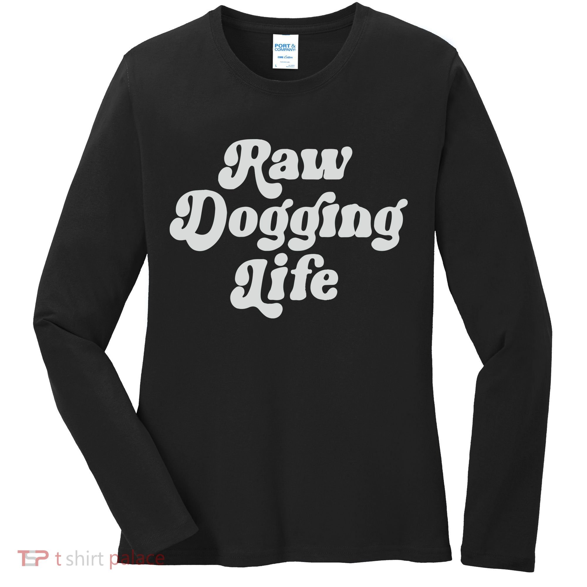 Raw Dogging Life Women's Long Sleeve Shirt
