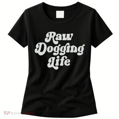 Raw Dogging Life Women's T-Shirt
