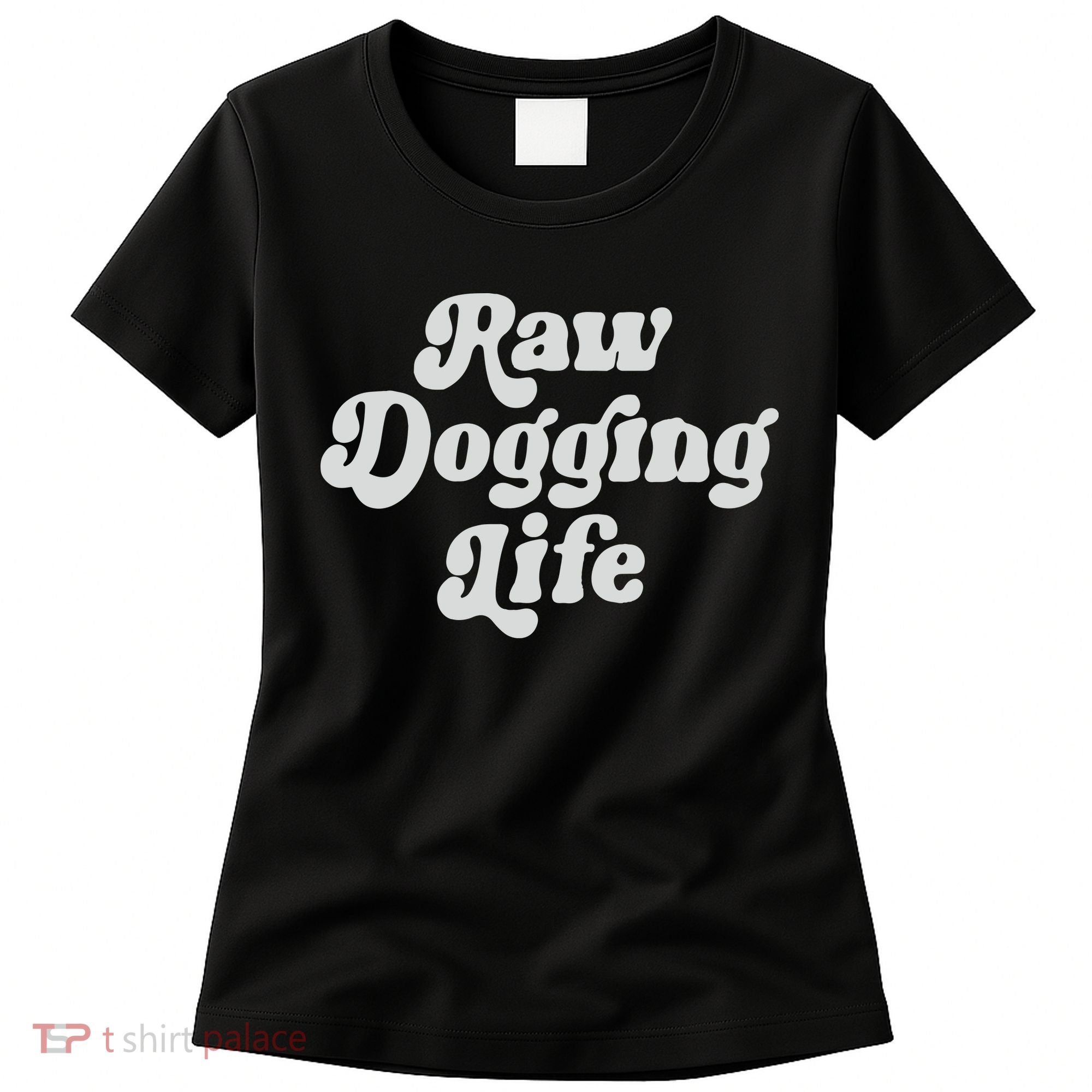 Raw Dogging Life Women's T-Shirt