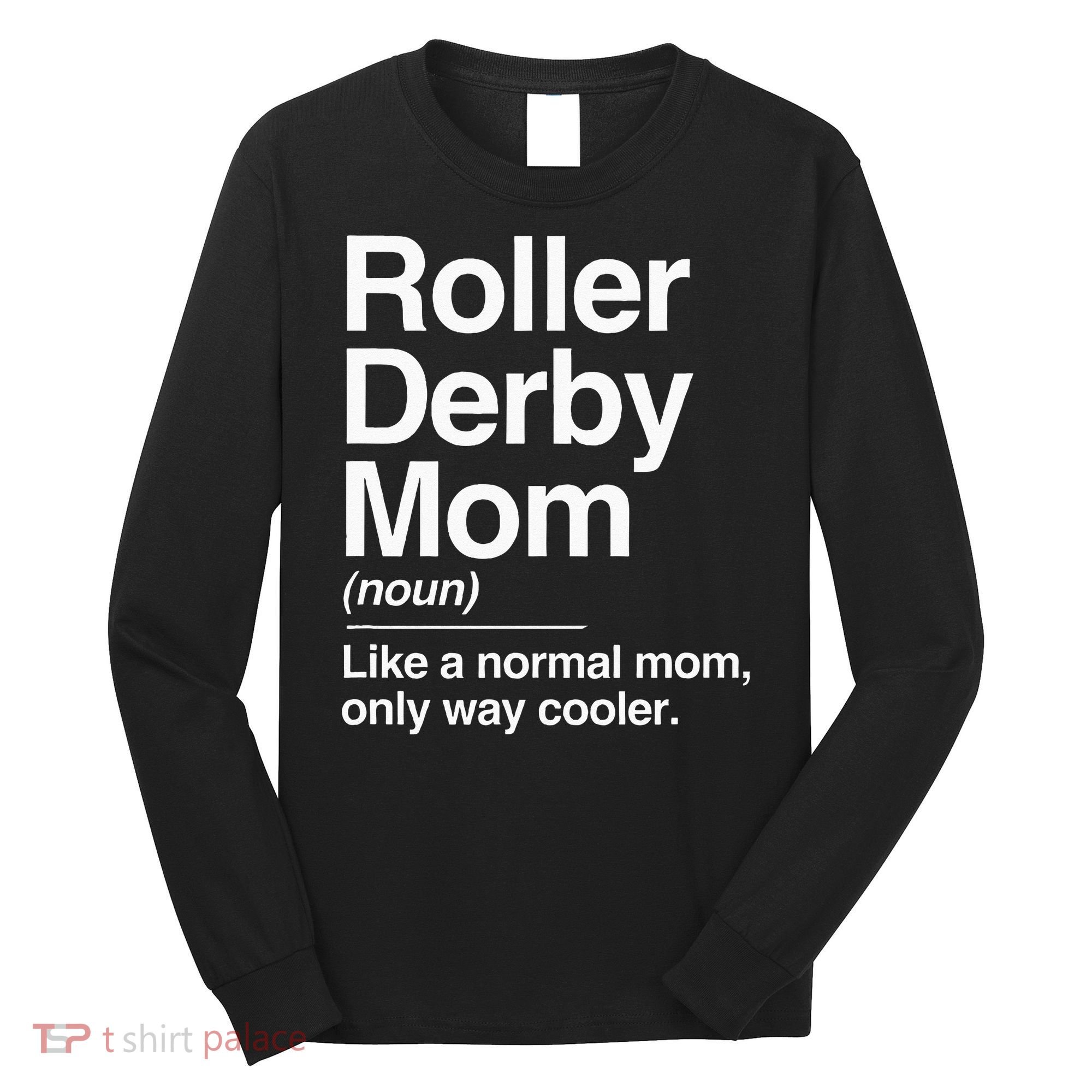 Roller Derby Mom Definition Normal Only Cooler Sports Gift Long Sleeve Shirt