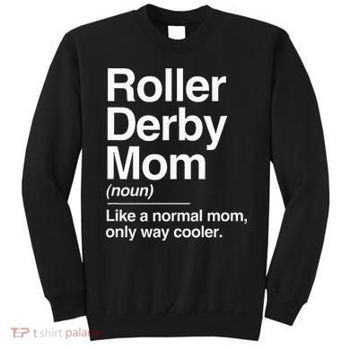 Roller Derby Mom Definition Normal Only Cooler Sports Gift Sweatshirt