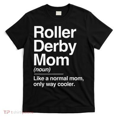 Roller Derby Mom Definition Normal Only Cooler Sports Gift T-Shirt