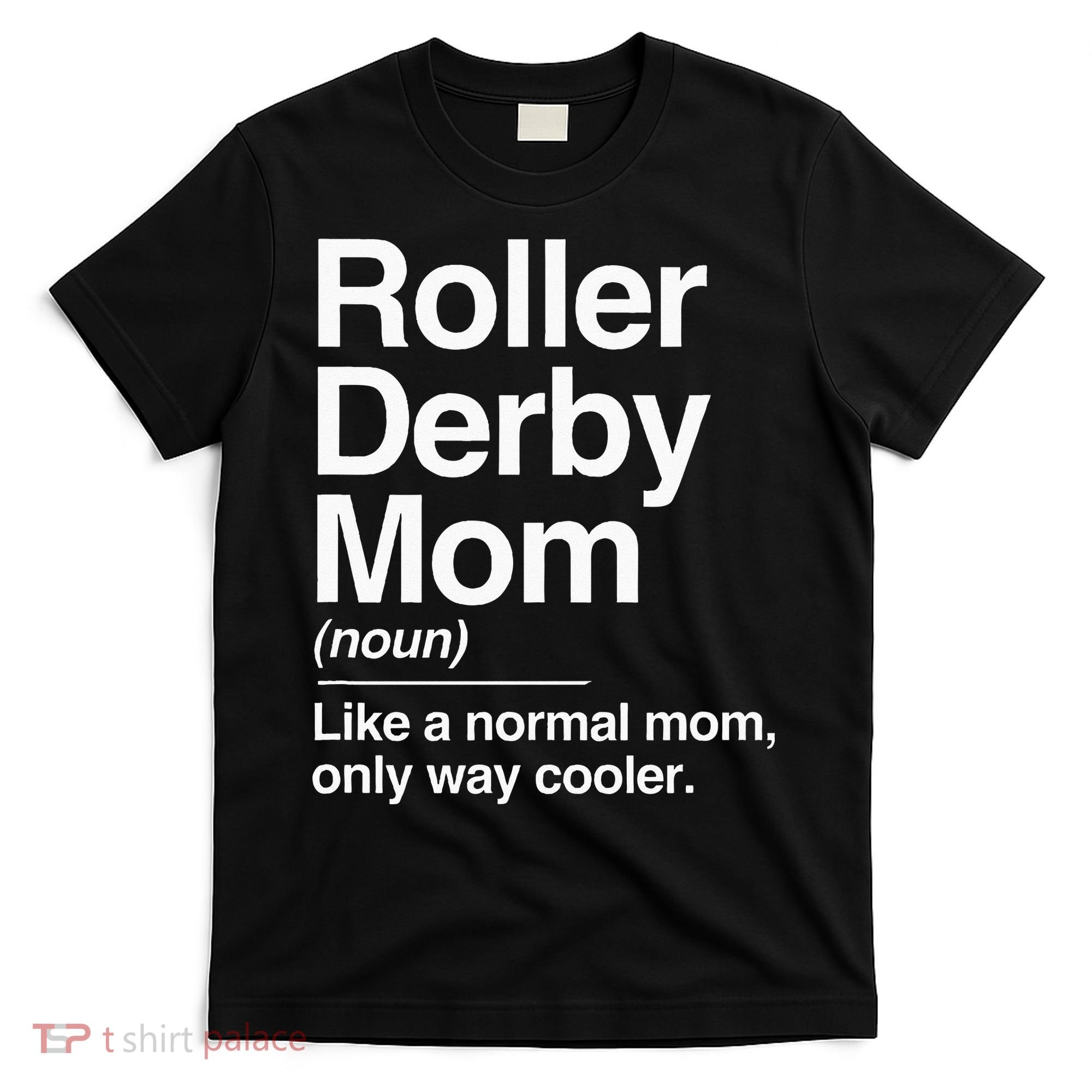 Roller Derby Mom Definition Normal Only Cooler Sports Gift T-Shirt