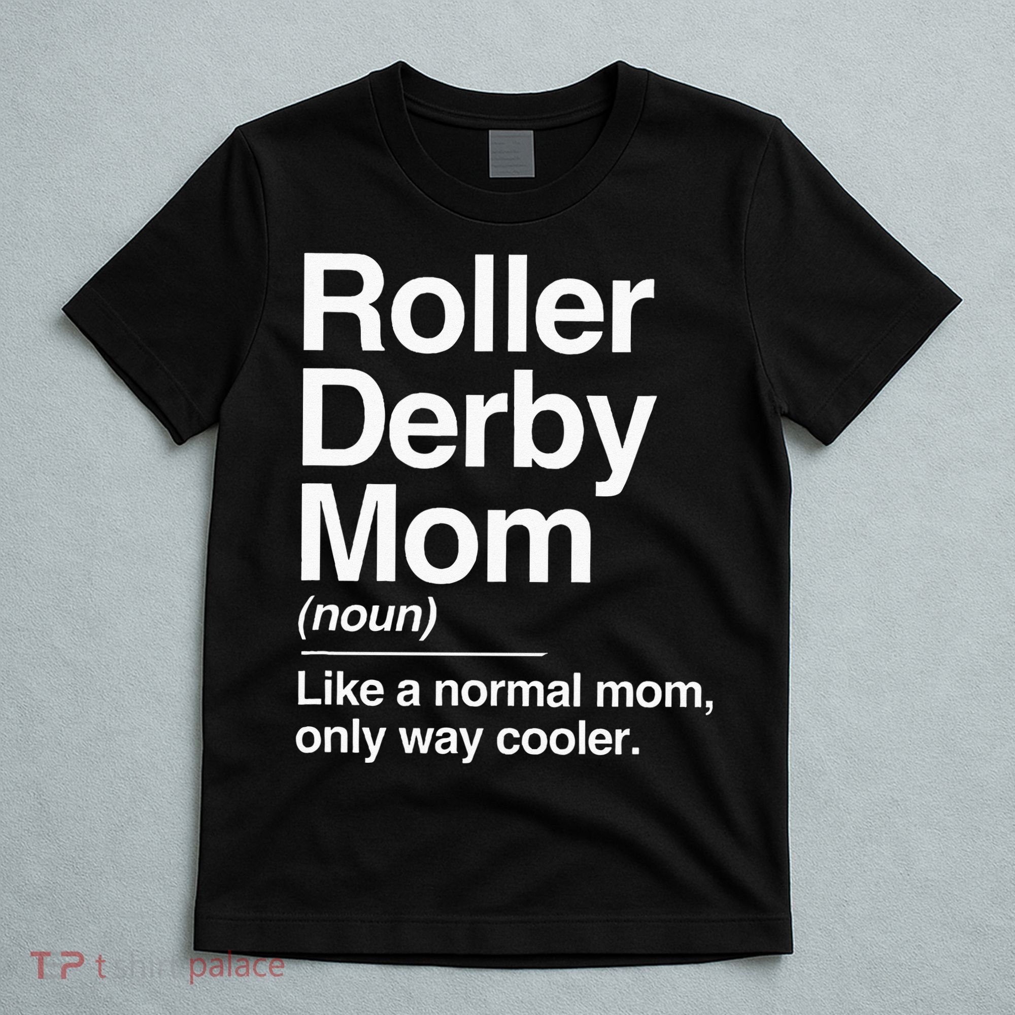 Roller Derby Mom Definition Normal Only Cooler Sports Gift T-Shirt