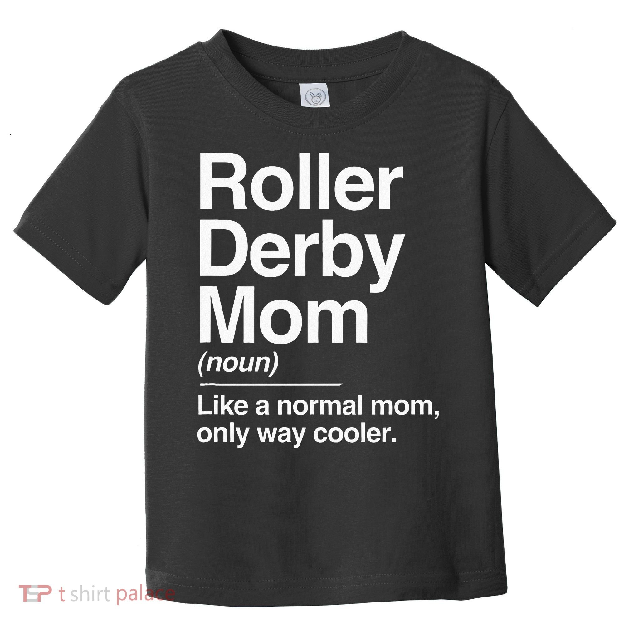 Roller Derby Mom Definition Normal Only Cooler Sports Gift Toddler T-Shirt