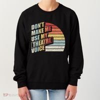 Retro DonT Make Me Use My Theatre Voice Theater Teachers Women's Sweatshirt thumb 0
