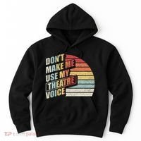 Retro DonT Make Me Use My Theatre Voice Theater Teachers Hoodie thumb 0