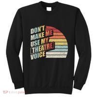 Retro DonT Make Me Use My Theatre Voice Theater Teachers Sweatshirt thumb 0