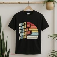 Retro DonT Make Me Use My Theatre Voice Theater Teachers T-Shirt thumb 2
