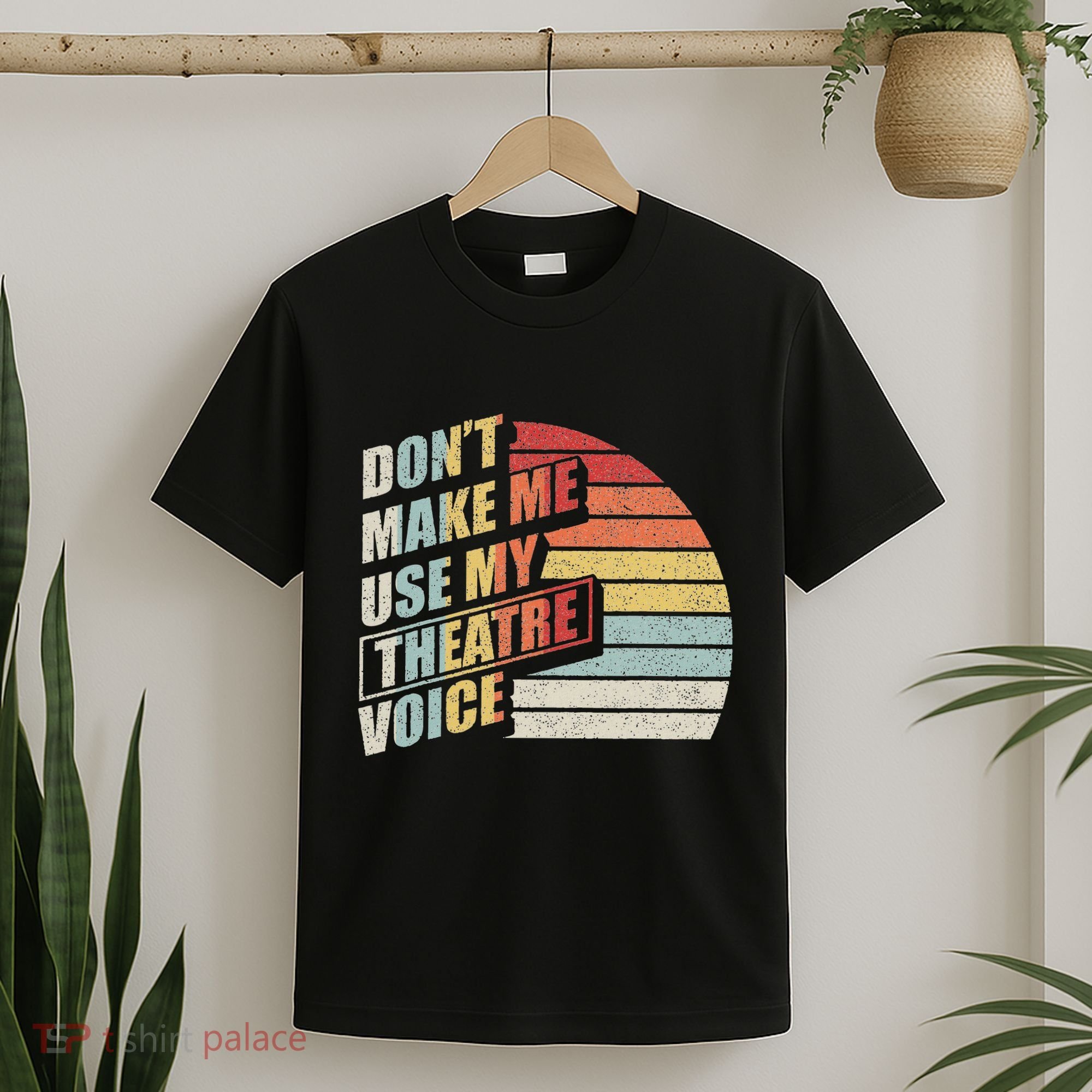 Retro DonT Make Me Use My Theatre Voice Theater Teachers T-Shirt