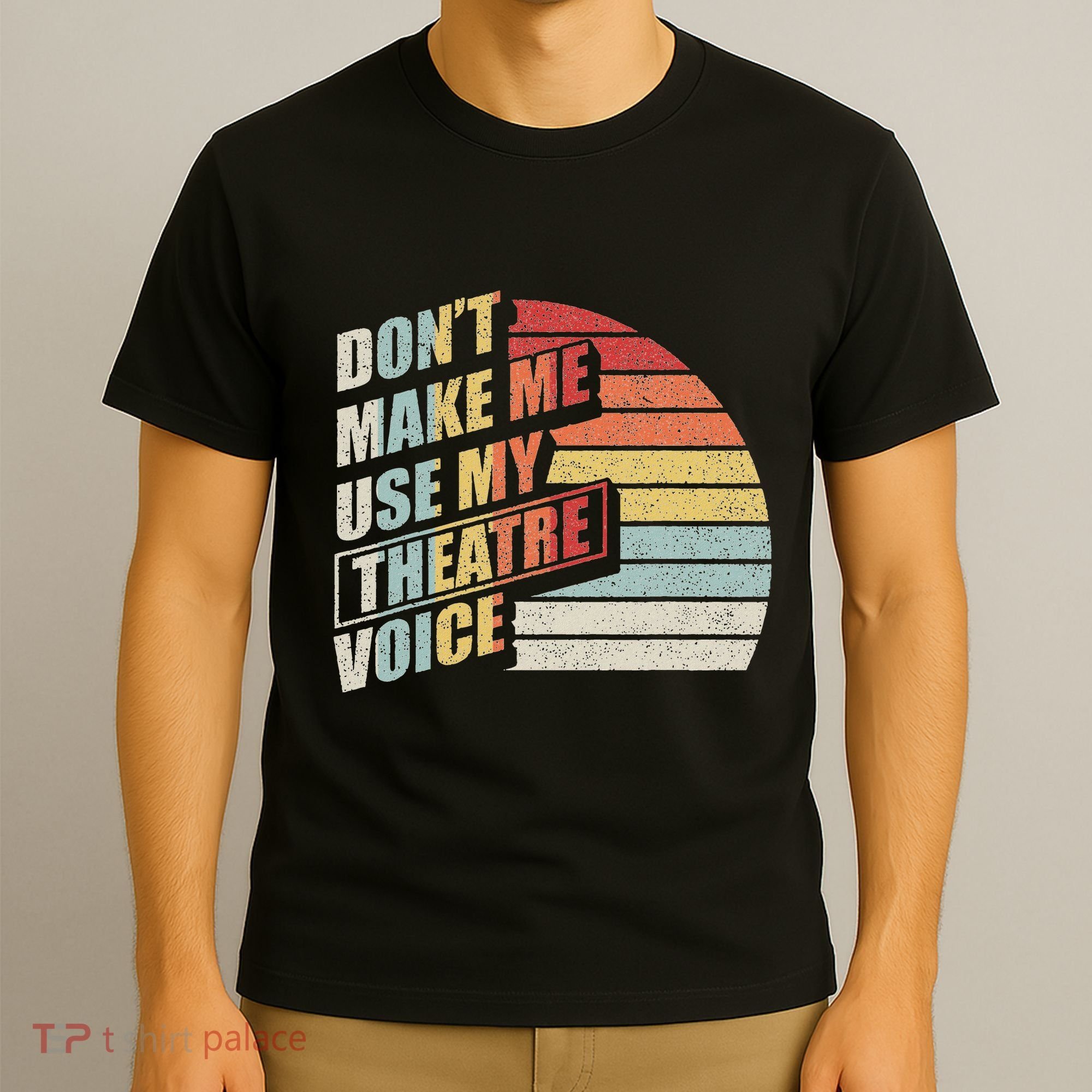 Retro DonT Make Me Use My Theatre Voice Theater Teachers T-Shirt
