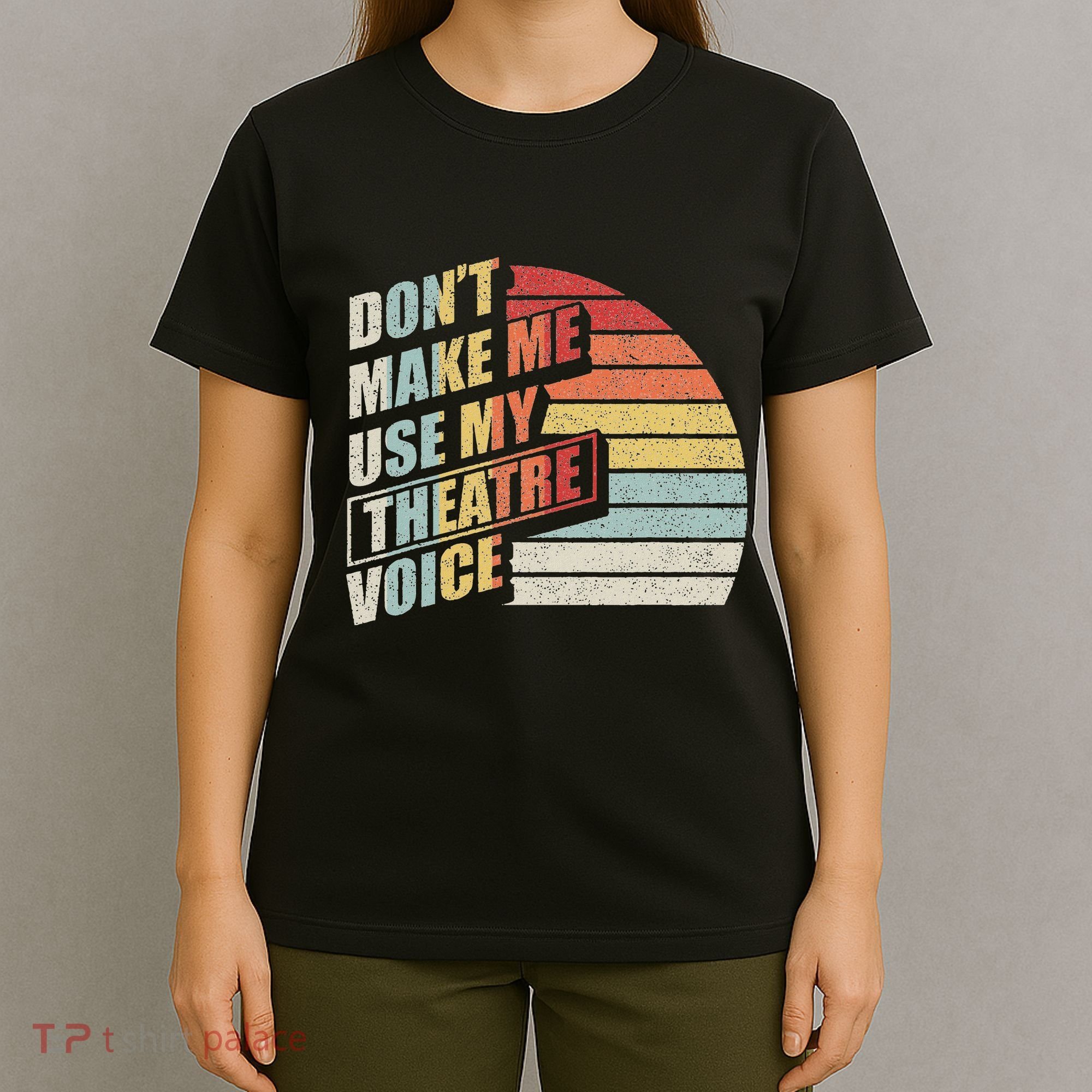 Retro DonT Make Me Use My Theatre Voice Theater Teachers T-Shirt
