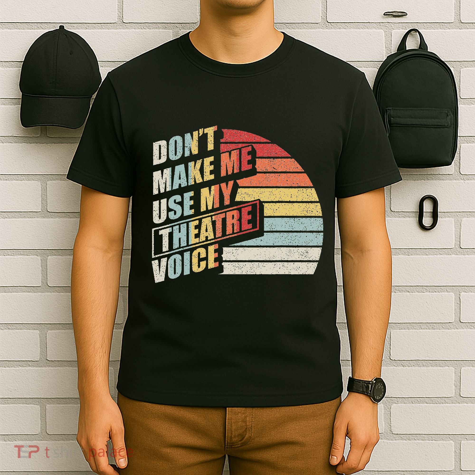 Retro DonT Make Me Use My Theatre Voice Theater Teachers T-Shirt