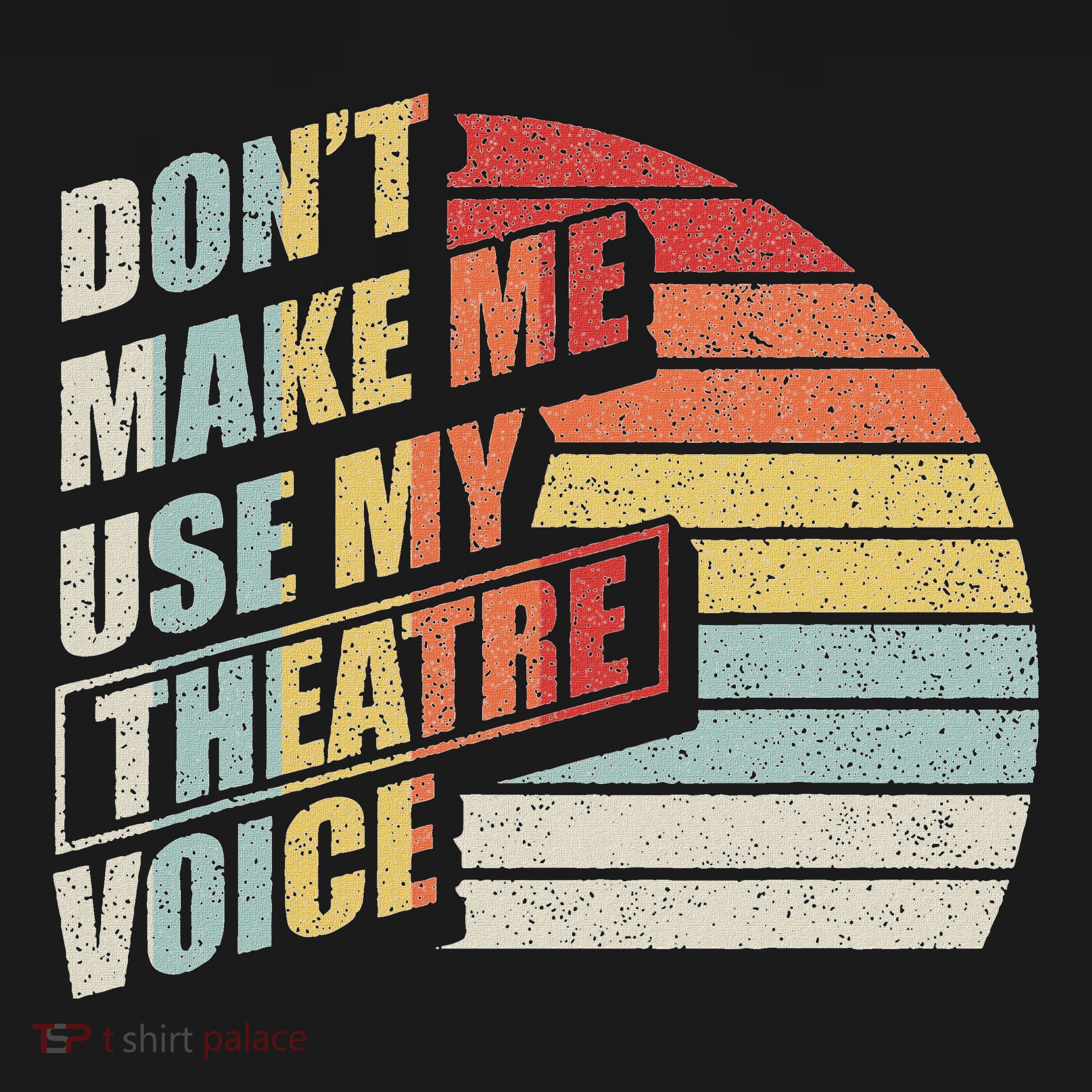 Retro DonT Make Me Use My Theatre Voice Theater Teachers Women's Hoodie