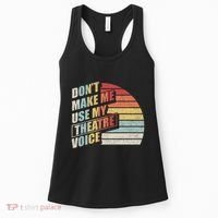 Retro DonT Make Me Use My Theatre Voice Theater Teachers Women's Tank Top thumb 0