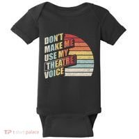 Retro DonT Make Me Use My Theatre Voice Theater Teachers Baby Bodysuit thumb 0