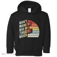 Retro DonT Make Me Use My Theatre Voice Theater Teachers Toddler Hoodie thumb 0
